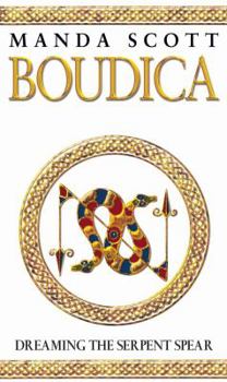 Dreaming the Serpent Spear - Book #4 of the Boudica