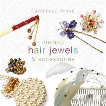 Making Hair Jewels & Accessories. Gabrielle Byrne