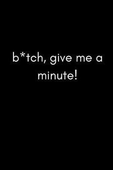 Paperback B*tch, Give Me a Minute!: Funny Office Work Notebook for Taking Meeting Minutes and Recording Notes for Personal Assistants, Pa Book