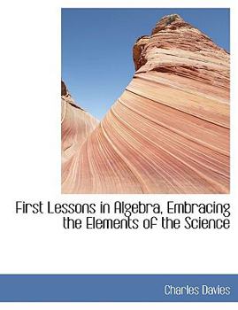 Hardcover First Lessons in Algebra, Embracing the Elements of the Science [Large Print] Book