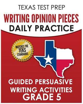 Paperback TEXAS TEST PREP Writing Opinion Pieces Daily Practice Grade 5: Guided Persuasive Writing Activities Book