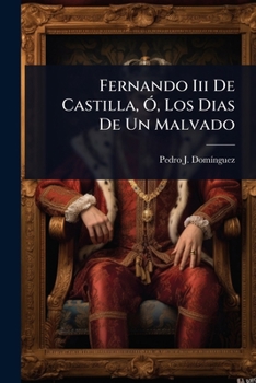 Paperback Fernando Iii De Castilla, Ã", Los Dias De Un Malvado [Spanish] Book