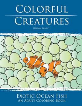 Paperback Colorful Creatures: Exotic Ocean Fish Adult Coloring Book