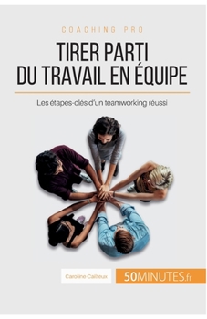 Paperback Tirer parti du travail en équipe: Les étapes-clés d'un teamworking réussi [French] Book