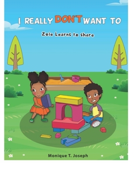 Paperback I Really Don't Want To: Zoie Learns to Share Book