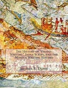 Paperback The History of "Proto-Writing", Indus Script, and the Minoan Writing Systems Book