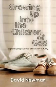 Paperback Growing Up into the Children of God: Exploring the Paradoxes of Christian Maturity Book