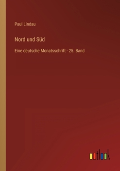 Paperback Nord und Süd: Eine deutsche Monatsschrift - 25. Band [German] Book