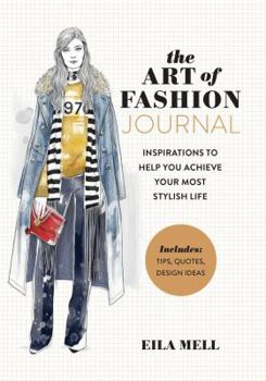 Paperback The Art of Fashion - A Journal: Inspirations to Help You Achieve Your Most Stylish Life Book