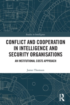 Paperback Conflict and Cooperation in Intelligence and Security Organisations: An Institutional Costs Approach Book