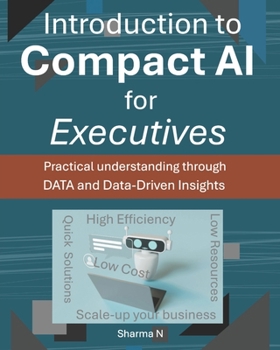 Paperback Introduction to Compact AI for Executives: Practical understanding through DATA and Data-Driven Insights Book