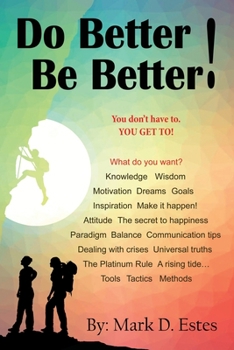Paperback Do Better! Be Better! You Don't Have To. YOU GET TO! Book