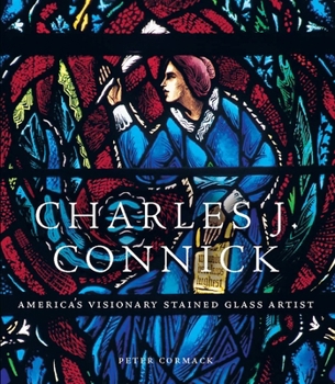 Hardcover Charles J. Connick: America's Visionary Stained Glass Artist Book