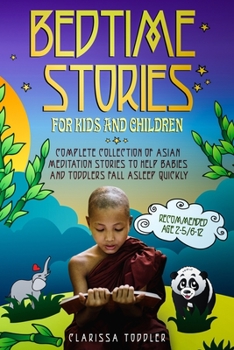 Bedtime Stories for Kids and Children: Complete Collection of Asian Meditation Stories to Help Babies and Toddlers Fall Asleep Quickly By Clarissa Toddler