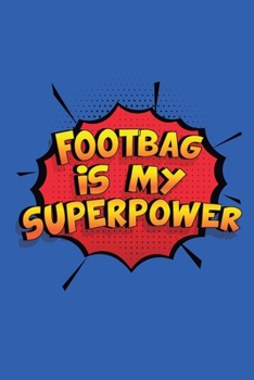 Paperback Footbag Is My Superpower: A 6x9 Inch Softcover Diary Notebook With 110 Blank Lined Pages. Funny Footbag Journal to write in. Footbag Gift and Su Book