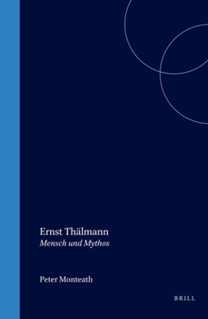 Ernst Thälmann: Mensch Und Mythos