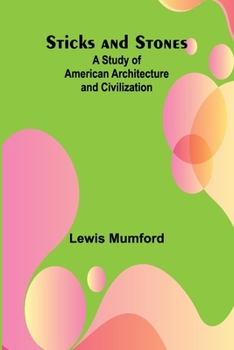 Paperback Sticks and Stones: A Study of American Architecture and Civilization Book