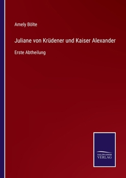 Paperback Juliane von Krüdener und Kaiser Alexander: Erste Abtheilung [German] Book