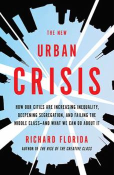 Hardcover The New Urban Crisis: How Our Cities Are Increasing Inequality, Deepening Segregation, and Failing the Middle Class-And What We Can Do about Book