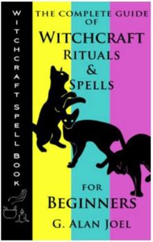Paperback Witchcraft Spell Book: The Complete Guide of Witchcraft Rituals & Spells for Beginners Book