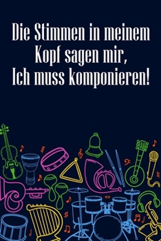 Paperback Die Stimmen in meinem Kopf sagen mir, ich muss komponieren: Notenheft DIN-A5 mit 100 Seiten leerer Notenzeilen zum Notieren von Melodien und Noten für [German] Book