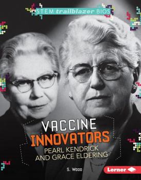 Vaccine Innovators Pearl Kendrick and Grace Eldering - Book  of the STEM Trailblazer Bios