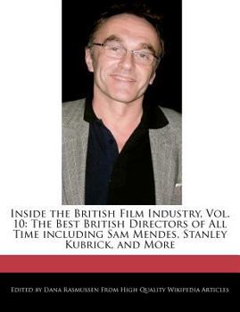 Paperback Inside the British Film Industry, Vol. 10: The Best British Directors of All Time Including Sam Mendes, Stanley Kubrick, and More Book