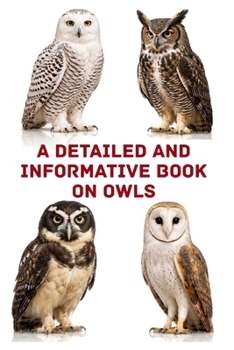 A Detailed and Informative Book on Owls (The Magnificent Raptor Family)