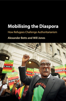 Paperback Mobilising the Diaspora: How Refugees Challenge Authoritarianism Book