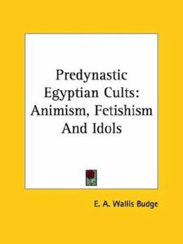 Predynastic Egyptian Cults: Animism, Fetishism And Idols