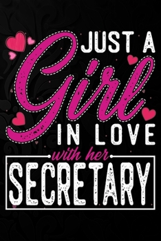Just A Girl In Love With Her  Secretary: Cute Valentine's day or anniversary notebook for a girl whose boyfriend or husband is an awesome  Secretary.  100 Pages 6X9 Inch Lined journal notebook.