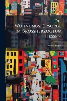 Paperback Die Wohnungsfürsorge im Grossherzogtum Hessen. [German] Book