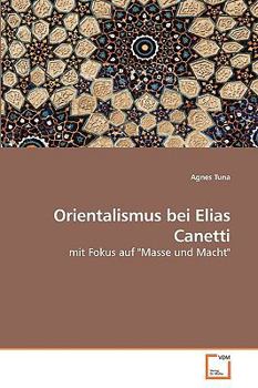 Orientalismus bei Elias Canetti: mit Fokus auf "Masse und Macht"