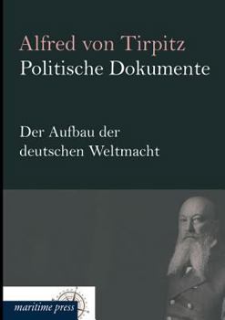 Paperback Politische Dokumente: Der Aufbau Der Deutschen Weltmacht [German] Book