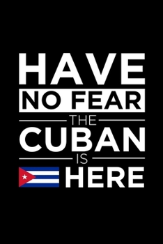 Paperback Have No Fear The Cuban is here Journal Cuban Pride Cuba Proud Patriotic 120 pages 6 x 9 journal: Blank Journal for those Patriotic about their country Book