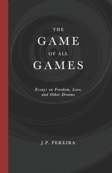 Paperback The Game of All Games: Essays on Freedom, Love, and Other Dreams Book