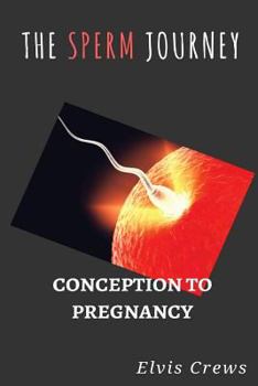 Paperback The Sperm Journey: Conception to Pregnancy Book