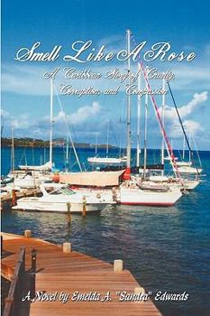 Smell Like A Rose: A Caribbean Story of Cruelty, Corruption, and Compassion