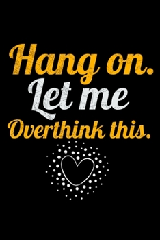 Hang On Let Me Overthink This: Dot Grid Page Notebook : Perfect For Someone Who Overthink Everything.