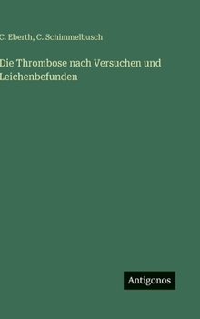 Hardcover Die Thrombose nach Versuchen und Leichenbefunden [German] Book