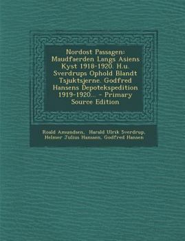 Paperback Nordost Passagen: Maudfaerden Langs Asiens Kyst 1918-1920. H.u. Sverdrups Ophold Blandt Tsjuktsjerne. Godfred Hansens Depotekspedition 1 [Danish] Book