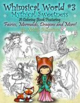 Whimsical World #3 Coloring Book - Mythical Sweetness: Fairies, Mermaids, Dragons and More! - Book #3 of the Whimsical World