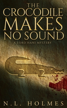 The Crocodile Makes No Sound (The Lord Hani Mysteries) - Book #2 of the Lord Hani