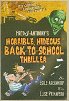 Paperback Fred & Anthony's Horrible, Hideous Back-To-School Thriller Book