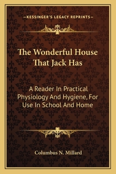 Paperback The Wonderful House That Jack Has: A Reader In Practical Physiology And Hygiene, For Use In School And Home Book