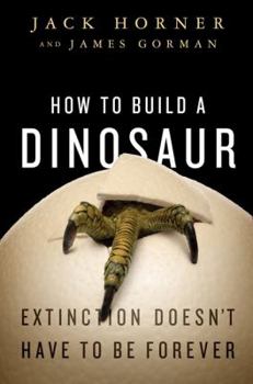 Hardcover How to Build a Dinosaur: Extinction Doesn't Have to Be Forever Book