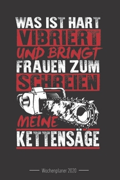 Wochenkalender 2020 - f�r Holzf�ller, Waldarbeiter und F�rster: 120 Seiten Wochenkalender Kalender 2020 F�r Holzf�ller, Waldarbeiter, F�rster Und Holzliebhaber - Geschenk Motors�ge Holz