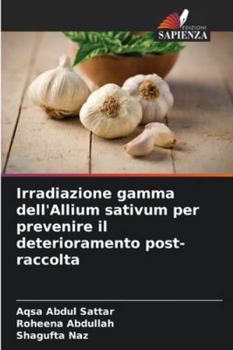 Paperback Irradiazione gamma dell'Allium sativum per prevenire il deterioramento post-raccolta [Italian] Book