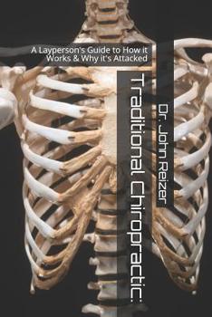 Paperback Traditional Chiropractic: A Layperson's Guide to How it Works & Why it's Attacked Book