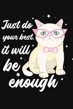 Just Do Your Best It Will Be Enough: Blank Lined Notebook & Diary For taking Notes, Cat inspirational notebook For Teens & Adults, Perfect Gift For Cat Lovers